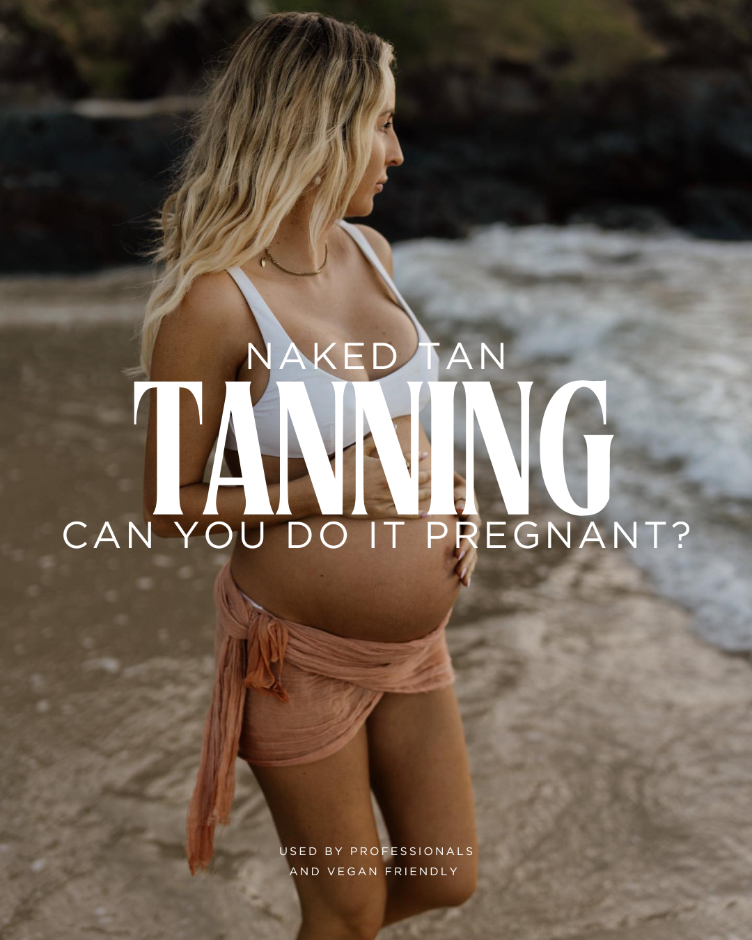 Pregnancy & Tanning: Achieving a Safe Glow with Naked Tan ✨