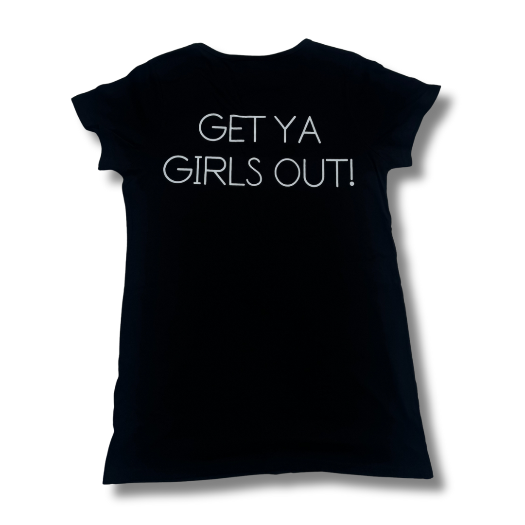 GET YA GIRLS OUT T-SHIRT